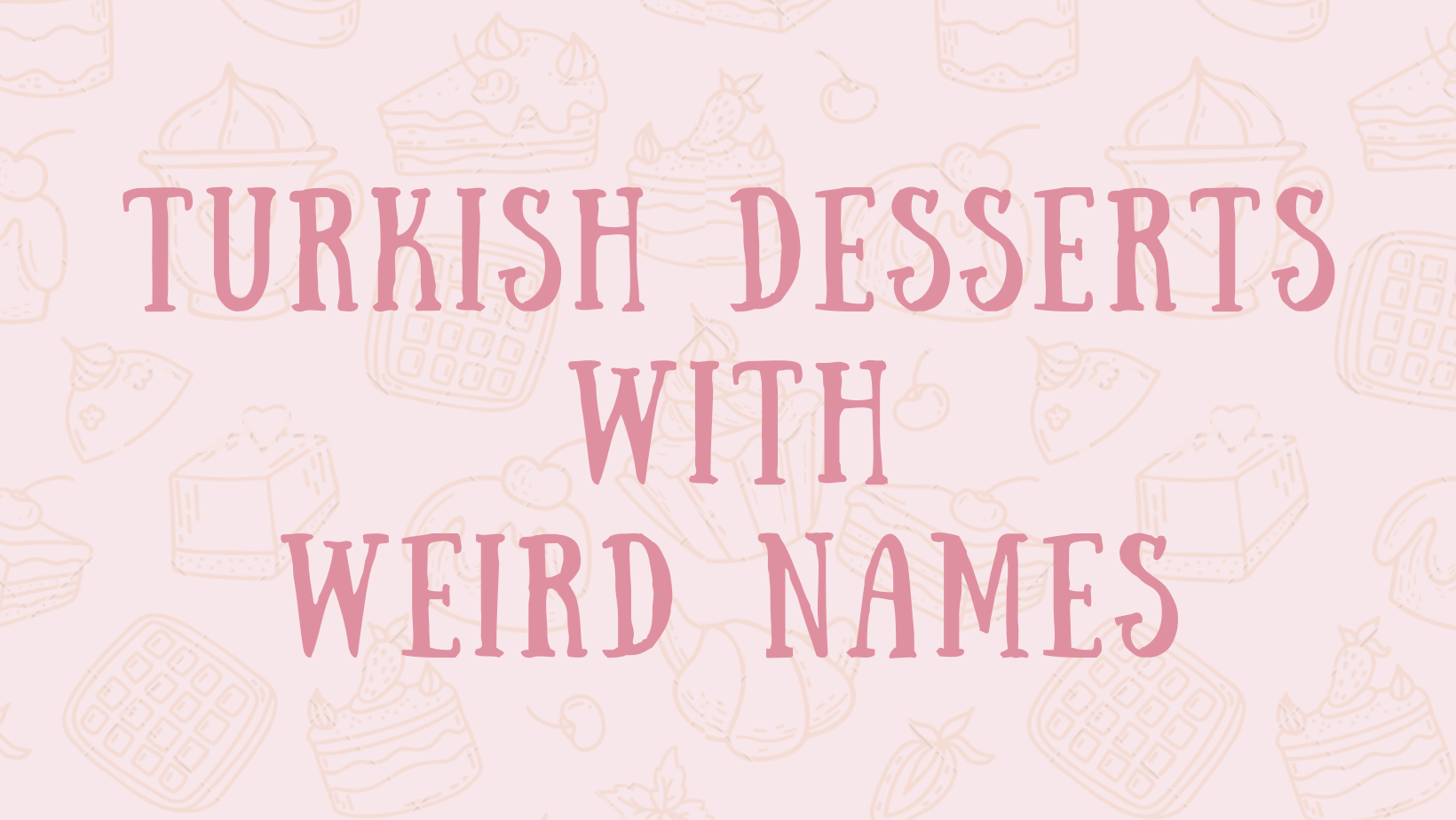 Turkish Desserts with Weird Names
